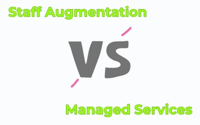 Staff Augmentation VS Managed Services – Explanation, Advantages, and Key Differences